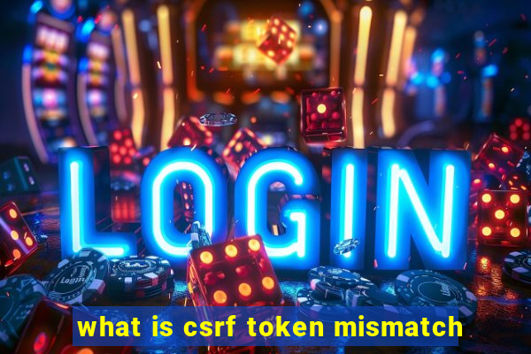 what is csrf token mismatch